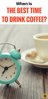 When Is The Best Time To Drink Coffee Coffee Facts Coffee Drinks Drinking Black Coffee