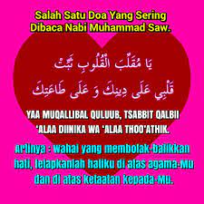 .balik.maka,yang terbaik adalah simpanlah seseorang hanya dalam titipan doa.mohon padanya.dia maha mengetahui apa yang terbaik buat kita walau kita rasa pilihan kita adalah yang terbaik.maka,bsrserahlah padanya dengan sepenuh harapanmu.moga,nama yang kau sentiasa. Pondok Bina Qolbu Salah Satu Doa Yang Sering Dibaca Nabi Muhammad Saww ÙŠ Ø§ Ù… Ù‚ Ù„ Ø¨ Ø§Ù„ Ù‚ Ù„ ÙˆØ¨ Ø« Ø¨ Øª Ù‚ Ù„ Ø¨ ÙŠ Ø¹ Ù„ Ù‰ Ø¯ ÙŠÙ† Ùƒ Ùˆ Ø¹ Ù„ Ù‰ Ø· Ø§Ø¹ Øª Ùƒ Yaa Muqallibal Quluub Tsabbit Qalbii Alaa Diinika Wa Alaa