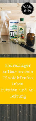 Rezept Fur Selbergemachten Badreiniger Diy Schnell Und Einfach Umweltschonen Rezept Fur Selbergemachten Ba Badreiniger Putzmittel Selbstgemacht Plastikfrei