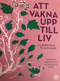 Sommartid infaller den sista söndagen i mars varje år. Att Vakna Upp Till Liv En Andaktsbok I Sommartid By Eleonore Gustafsson Och Asa Molin