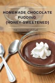 Homemade Chocolate Pudding Honey Sweetened The Cook S Treat Recipe Homemade Chocolate Pudding Recipe Using Honey Homemade Chocolate