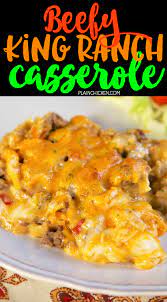 Beefy King Ranch Casserole Tortilla Chips Rotel Meat Cheese Delicious The Whole Family C Easy Meat Recipes King Ranch Casserole Easy Casserole Recipes
