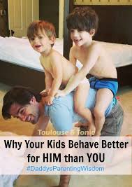 Why Your Kids Behave Better For Him Than You Kids Behaving Kids Parenting Kids Behavior
