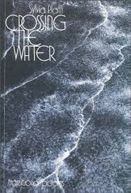 Crossing The Water By Sylvia Plath Sylvia Plath Sylvia Poems