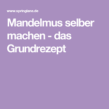 Mandelmus Selber Machen Das Einfache Grundrezept Rezept Mandelmus Selber Machen Mandelmus Rezepte