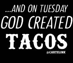 And On Tuesday God Created Tacos Taco Humor Taco Tuesdays Funny Tuesday Humor