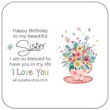 Blessing Happy Birthday Quotes For Little Sister Happy Birthday To My Sister I Am So Blessed To Have You In My Life I Love You H Happy Birthday Wishes Sister Happy Birthday Sister Quotes Happy Birthday Sis