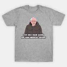 Though many love him and are willing to support him, a still from the video has become the subject of a new meme wave. Bernie Sanders Meme I Am Once Again Asking For Your Financial Support Bernie Sanders Memes T Shirt Teepublic