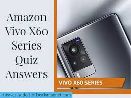 The amazon quiz for march 9th, 2021, is live now, and the winner will be eligible to win winter essentials by answering questions correctly. Vivo X60 Series Quiz Answers Win Vivo X60 Series Mobile Phones
