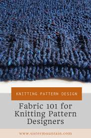 See more ideas about knitting, knitting patterns, knit crochet. Fabric 101 For Knitting Pattern Designers Sister Mountain