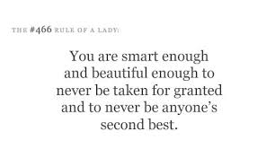 You Are Smart Enough And Beautiful Enough To Never Be Taken For Granted And To Never Be Anyone S Second Best Choices Quotes Words Quotable Quotes