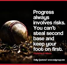 Progress Involves Risks You Can T Steal 2nd Base And Keep Your Foot On 1st Quote Baseball L Real Estate Investing Quotes Investment Quotes Baseball Quotes