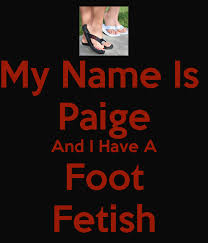 My Name Is Paige And I Have A Foot Fetish Poster | Paige | Keep Calm-o-Matic