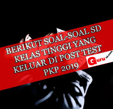 Check spelling or type a new query. Berikut Soal Sd Kelas Tinggi Yang Keluar Di Post Test Pkp 2019 Info Pendidikan Terbaru