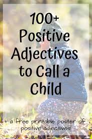 There are numerous words that one could use to describe his/ her family and frankly. 100 Positive Adjectives To Describe A Child With Free Printable Poster The Artisan Life