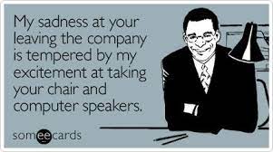 What is a fake friend and how to end a false friendship? My Sadness At Your Leaving The Company Is Tempered By My Excitement At Taking Your Chair And Computer Speakers Workplace Memes Someecards Ecards Workplace