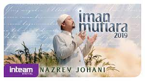 Iman adalah mutiara di dalam hati manusia yang meyakini allah maha esa, maha kuasa. Nazrey Johani Iman Mutiara 2019 Youtube