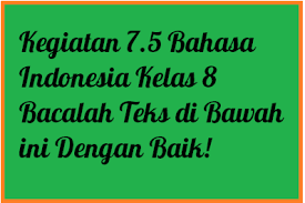 Sejatinya buku teks pelajaran ini telah direvisi sejak tahun 2016. Kegiatan 7 5 Bahasa Indonesia Kelas 8 Bacalah Teks Di Bawah Ini Dengan Baik Operator Sekolah