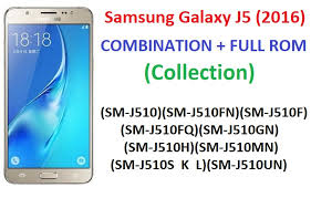 Samsung Galaxy J5 2016 Combination Full Rom Collection Sm J510 Sm J510fn Sm J510f Sm J510fq Sm J510gn Sm J510h Sm J510mn Sm J510s K L Sm J510un World Mobile
