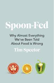 Spoon Fed Why Almost Everything We Ve Been Told About Food Is Wrong Amazon Com Br
