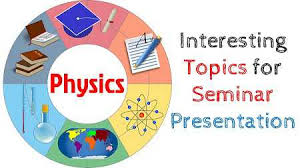 These presentations can be widely used by people regardless of their field. 200 Interesting Physics Seminar And Powerpoint Presentation Topics