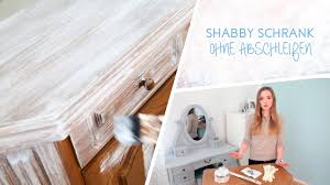 How To Schrank Im Shabby Chic Stil Streichen Ohne Abscheifen Youtube