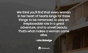 John eldredge best life quotes. 260 John Eldredge Quotes On Inspirational Captivating Unveiling The Mystery Of A Woman S Soul And Truth Quotes Pub