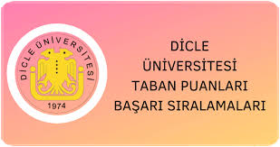 Dicle Universitesi 2021 Taban Puanlari Ve Basari Siralamalari Unibilgi Universite Bilgi Platformu