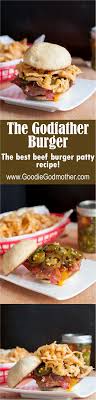 The Godfather Burger Goodie Godmother Recipes Homemade Burgers Beef Patties Recipes