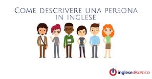 Come Descrivere Una Persona In Inglese Inglese Dinamico