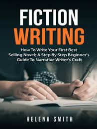 If you want to know how to write a book, we've got the answer. Read Fiction Writing How To Write Your First Best Selling Novel A Step By Step Beginner S Guide To Narrative Writer S Craft Online By Helena Smith Books
