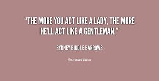 So, i think, this can be your favorite post. Quotes About Act Like A Lady 24 Quotes