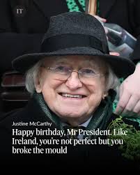Justine McCarthy: ❝The fact is that Michael D is irreplaceable, because  whoever made him broke the mould. That is how it should be for any  president. The job requires a maverick. Throughout