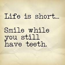 Life Is Short Smile While You Still Have Teeth Dental Quotes Dentist Quotes Smile Quotes