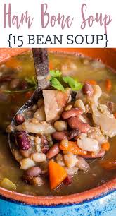 Save The Christmas Or Easter Ham Bone For Ham Bone Soup This 15 Bean Soup Is A Great Way To Use Up L Ham Bone Soup Recipes Bean Soup Recipes Ham