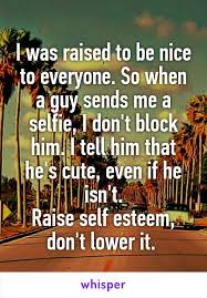 Here are 51 cute things to say to your boyfriend to let them know that they are special: I Was Raised To Be Nice To Everyone So When A Guy Sends Me A Selfie I Don T Block Him I Tell Him That He S Cute Whisper Quotes Block Him Whisper