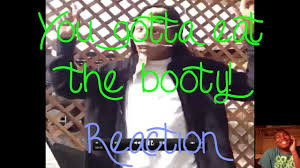 Throw a little humor in the mix and you have the eat it like groceries store. You Gotta Eat The Booty Like Groceries Reaction Youtube