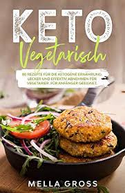 Bei der gestaltung deines ganz persönlichen ernährungsplans spielen 2. Keto Vegetarisch 80 Rezepte Fur Die Ketogene Ernahrung Lecker Und Effektiv Abnehmen Fur Vegetarier Fur Anfanger Geeignet Ketogene Ernahrung Vegetarisch Amazon Co Uk Gross Mella 9798606577361 Books