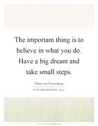 The Important Thing Is To Believe In What You Do Have A Big Picture Quotes