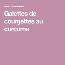 Galettes De Courgettes Au Curcuma Recette Galette De Courgette Galette Curcuma