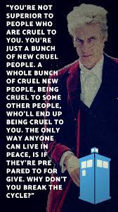 So, take a trip down memory lane and revisit his greatest hits. A Cool Quote From The 12th Doctor That I Made Into An Image Doctorwho