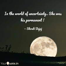 In The World Of Uncertain Quotes Writings By Shruti Bajaj Yourquote