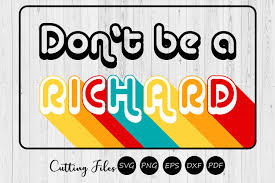 Try out a free file.choose any from below. Don T Be A Richard Graphic By Hd Art Workshop Creative Fabrica Retro Tshirt Template Design Journal Fonts