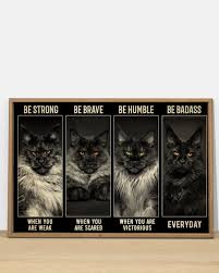 Chelle and i have a neighbor with 2 pomeranians, and 1 neighbor with a bulldog of some sort. Maine Coon Cat Be Strong Be Brave Be Humble Be Badass Poster
