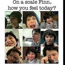 How are you feeling today? Stranger Things Memes 56 On A Scale Finn How Do You Feel Today Wattpad