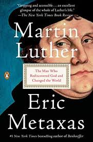 Martin Luther The Man Who Rediscovered God And Changed The World Kindle Edition Man Rediscovered Martin Luther Eric Metaxas Luther Martin Luther