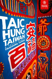 The First Timers Travel Guide To Taichung Taiwan Will