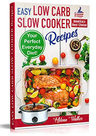 Crock pot chops or ribs, crock pot tijuana pie, crock pot time in the oven or cook top, etc. Easy Low Carb Diet Slow Cooker Recipes Best Healthy Low Carb Crock Pot Recipe Cookbook For