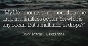 To stop doing something, discussing something, or continuing with somethingdrop + noundrop the charges/a case (=stop the legal process of trying. One Drop In A Limitless Ocean Life Without Pants Cloud Atlas Quotes Cloud Atlas Book Quotes
