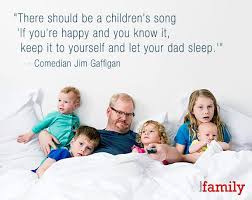 He adopted a role called being a father so that his child would have something mythical and infinitely important: 15 Hilarious Father S Day Quotes Houston Family Magazine